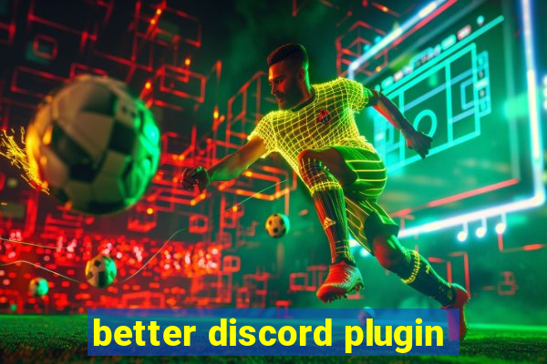 better discord plugin